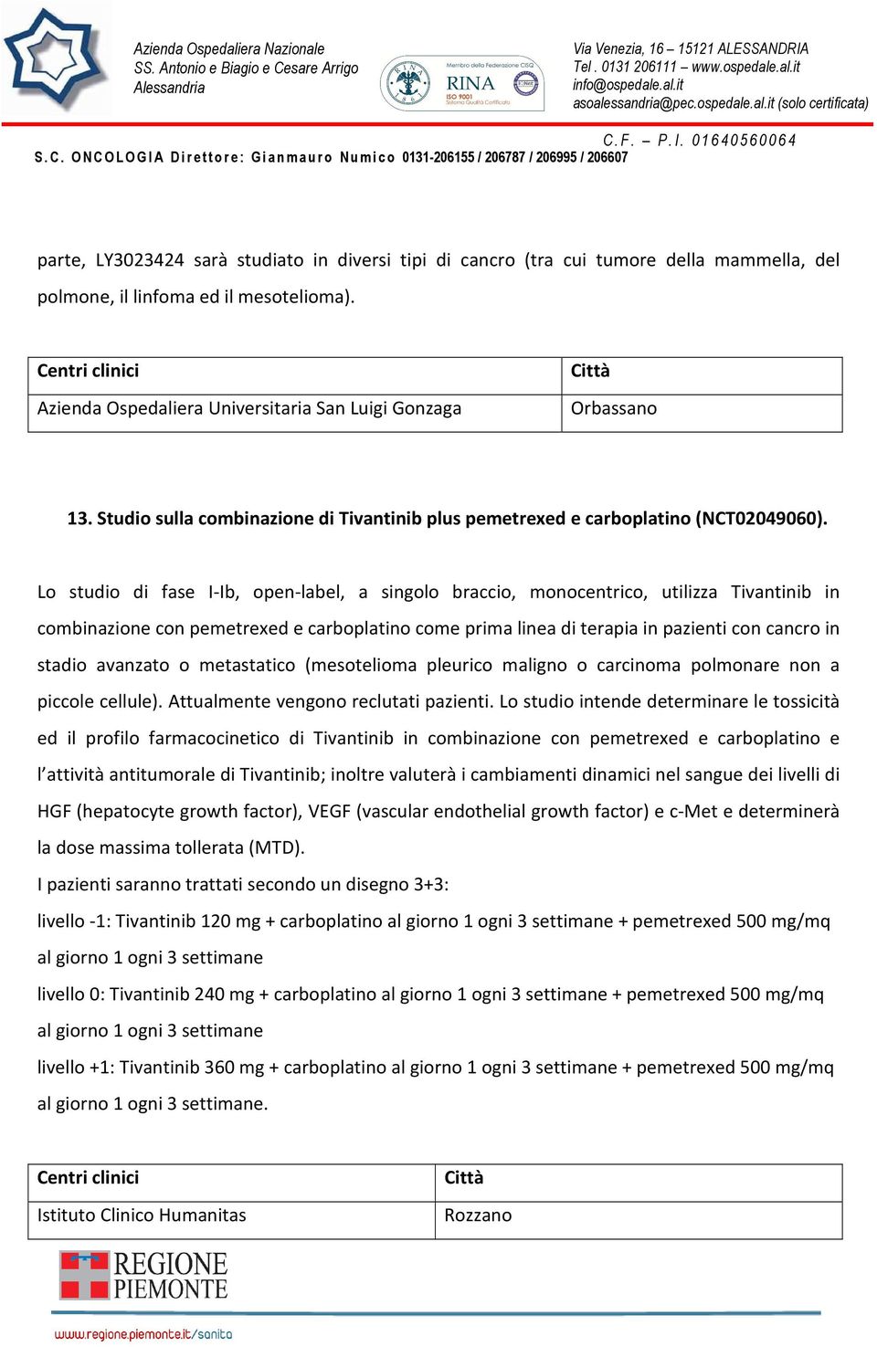 Lo studio di fase I-Ib, open-label, a singolo braccio, monocentrico, utilizza Tivantinib in combinazione con pemetrexed e carboplatino come prima linea di terapia in pazienti con cancro in stadio