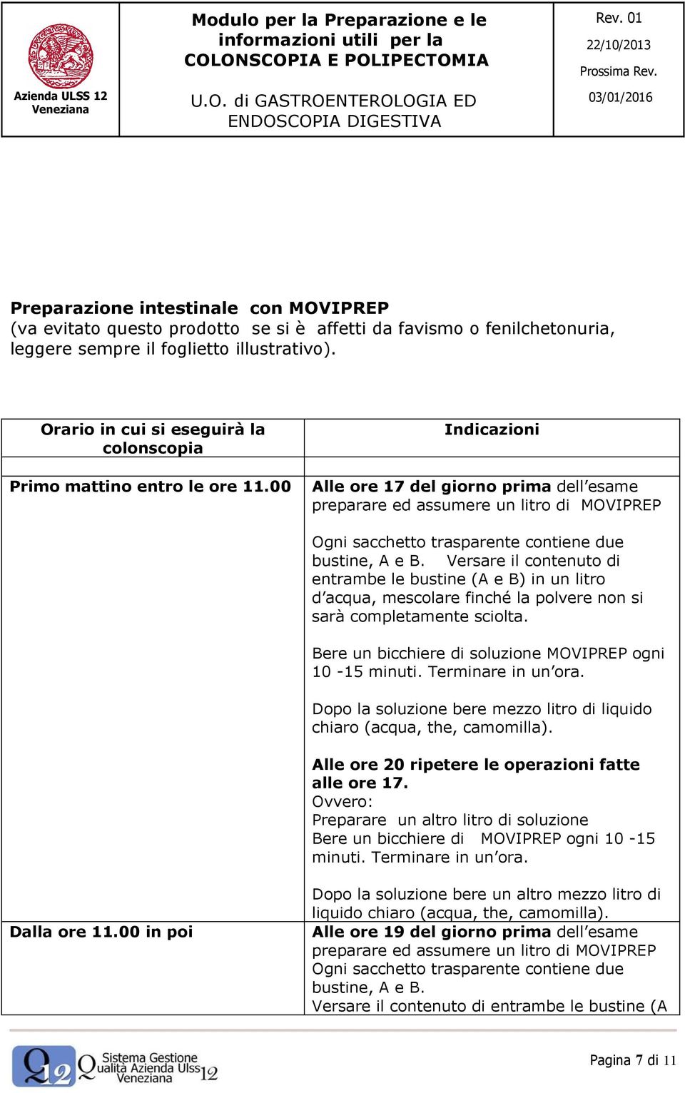 00 Indicazioni Alle ore 17 del giorno prima dell esame preparare ed assumere un litro di MOVIPREP Ogni sacchetto trasparente contiene due bustine, A e B.