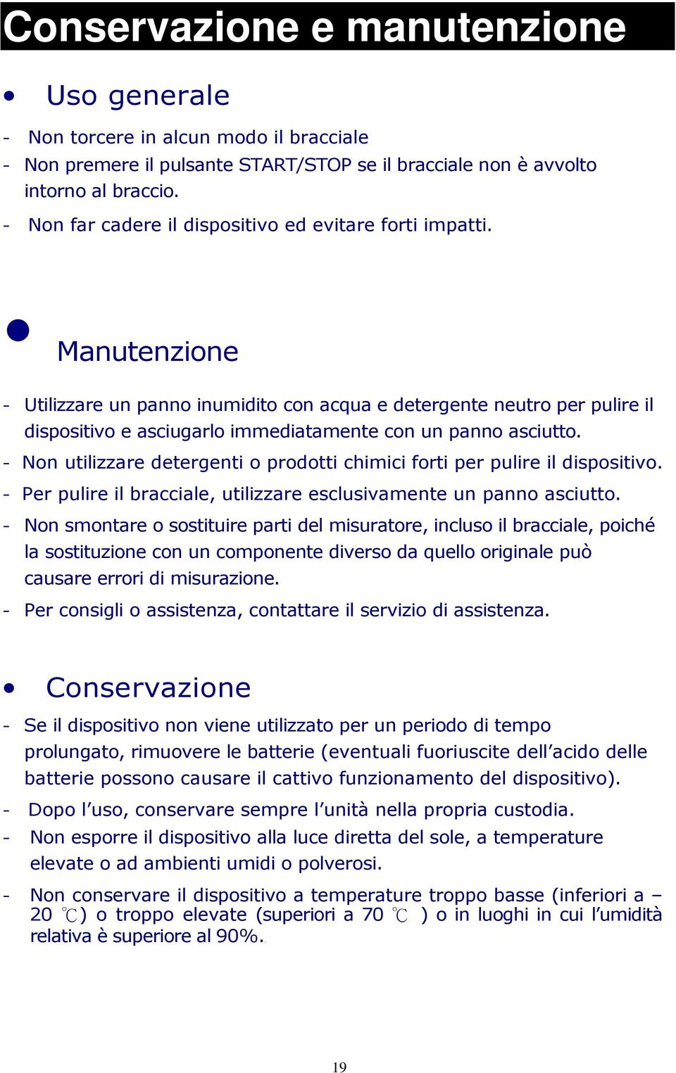 Manutenzione - Utilizzare un panno inumidito con acqua e detergente neutro per pulire il dispositivo e asciugarlo immediatamente con un panno asciutto.