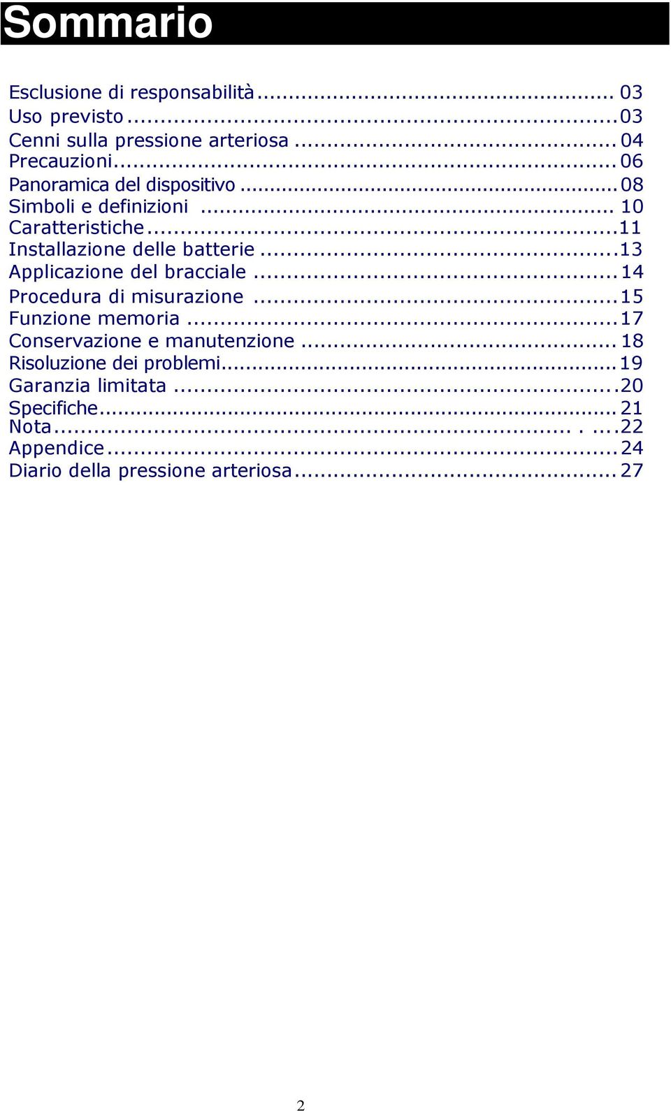 ...13 Applicazione del bracciale... 14 Procedura di misurazione... 15 Funzione memoria... 17 Conservazione e manutenzione.