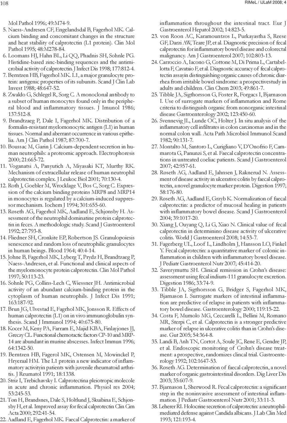 J Infect Dis 1998; 177:812-4. 7. Berntzen HB, Fagerhol MK. L1, a major granulocyte protein: antigenic properties of its subunits. Scand J Clin Lab Invest 1988; 48:647-52. 8.