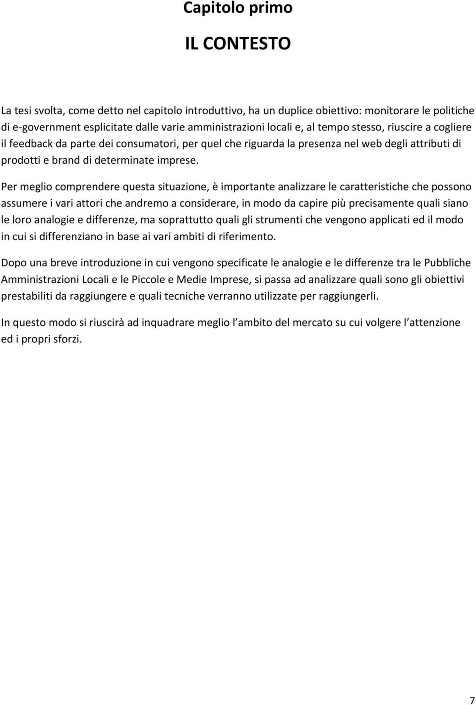 Per meglio comprendere questa situazione, è importante analizzare le caratteristiche che possono assumere i vari attori che andremo a considerare, in modo da capire più precisamente quali siano le