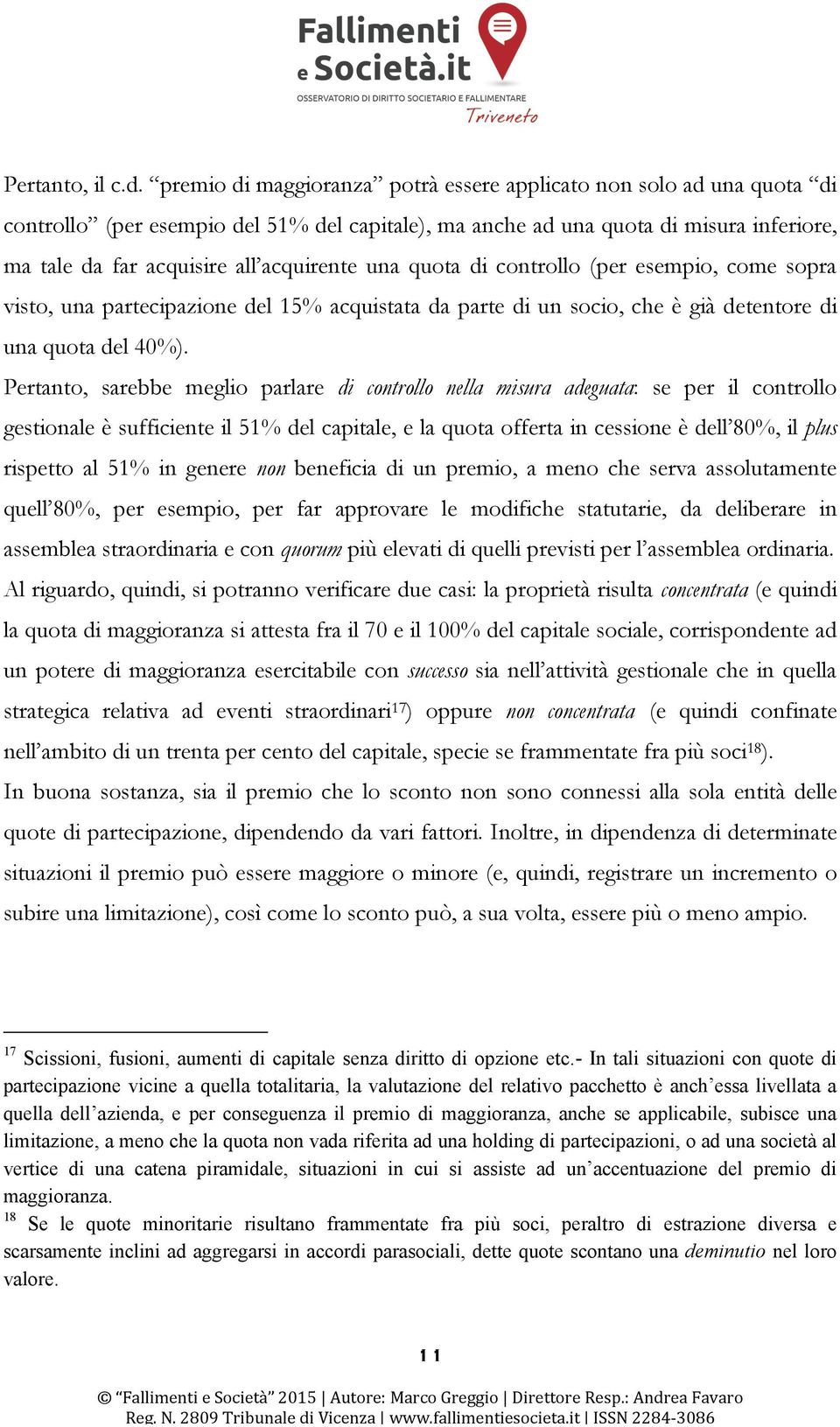 una quota di controllo (per esempio, come sopra visto, una partecipazione del 15% acquistata da parte di un socio, che è già detentore di una quota del 40%).