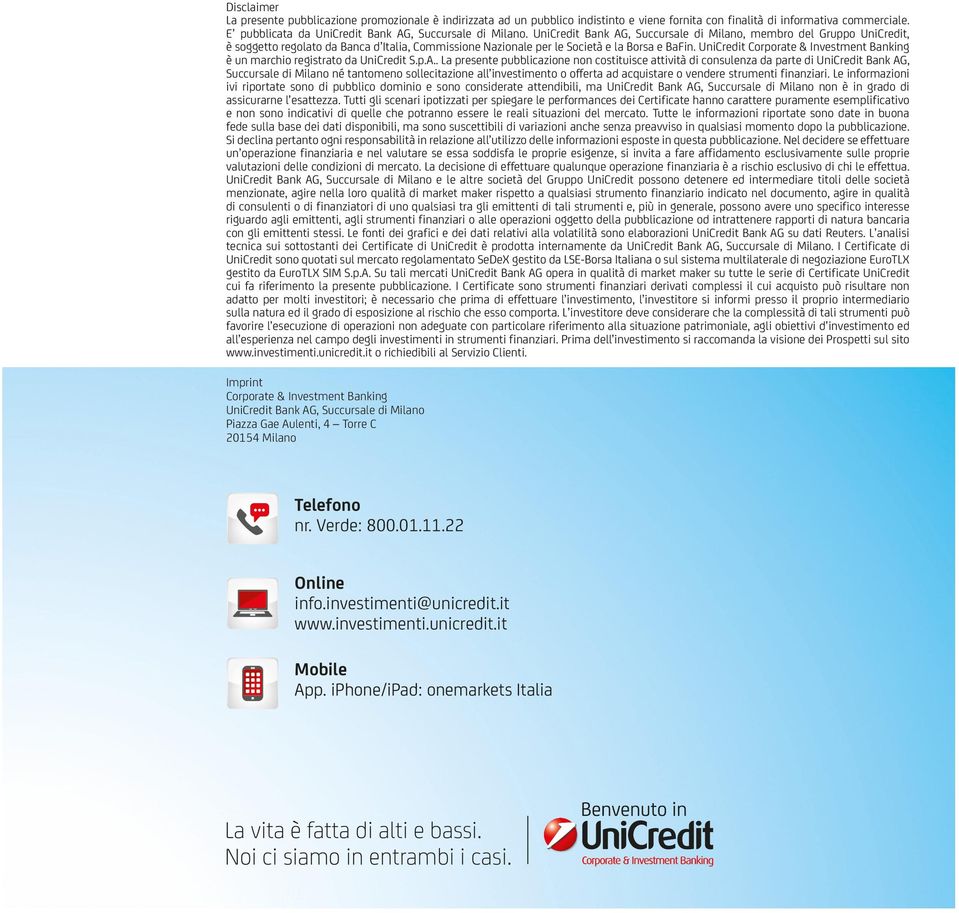 UniCredit Bank AG, Succursale di Milano, membro del Gruppo UniCredit, è soggetto regolato da Banca d Italia, Commissione Nazionale per le Società e la Borsa e BaFin.