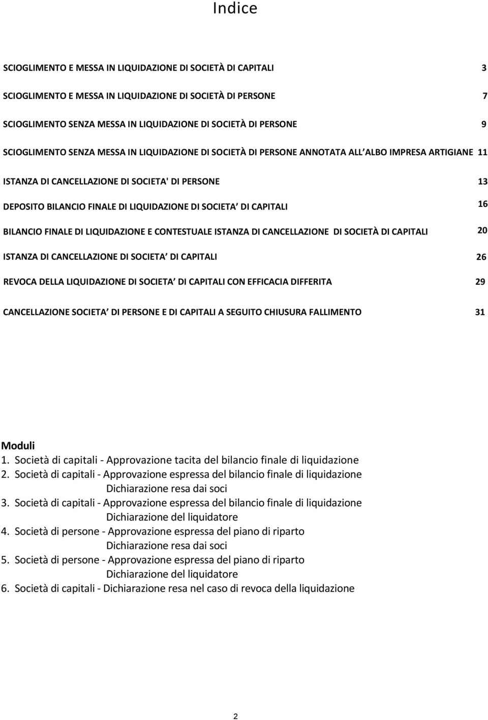 SOCIETA DI CAPITALI BILANCIO FINALE DI LIQUIDAZIONE E CONTESTUALE ISTANZA DI CANCELLAZIONE DI SOCIETÀ DI CAPITALI ISTANZA DI CANCELLAZIONE DI SOCIETA DI CAPITALI REVOCA DELLA LIQUIDAZIONE DI SOCIETA