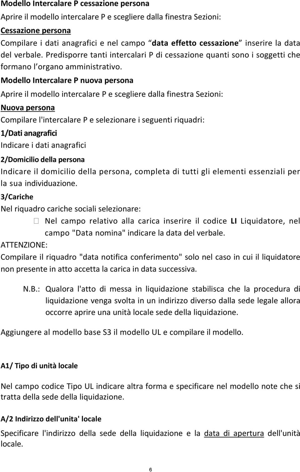 Modello Intercalare P nuova persona Aprire il modello intercalare P e scegliere dalla finestra Sezioni: Nuova persona Compilare l'intercalare P e selezionare i seguenti riquadri: 1/Dati anagrafici