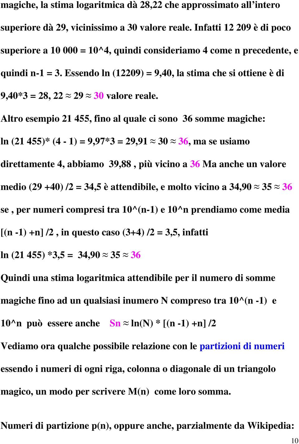 Essendo ln (12209) = 9,40, la stima che si ottiene è di 9,40*3 = 28, 22 29 30 valore reale.