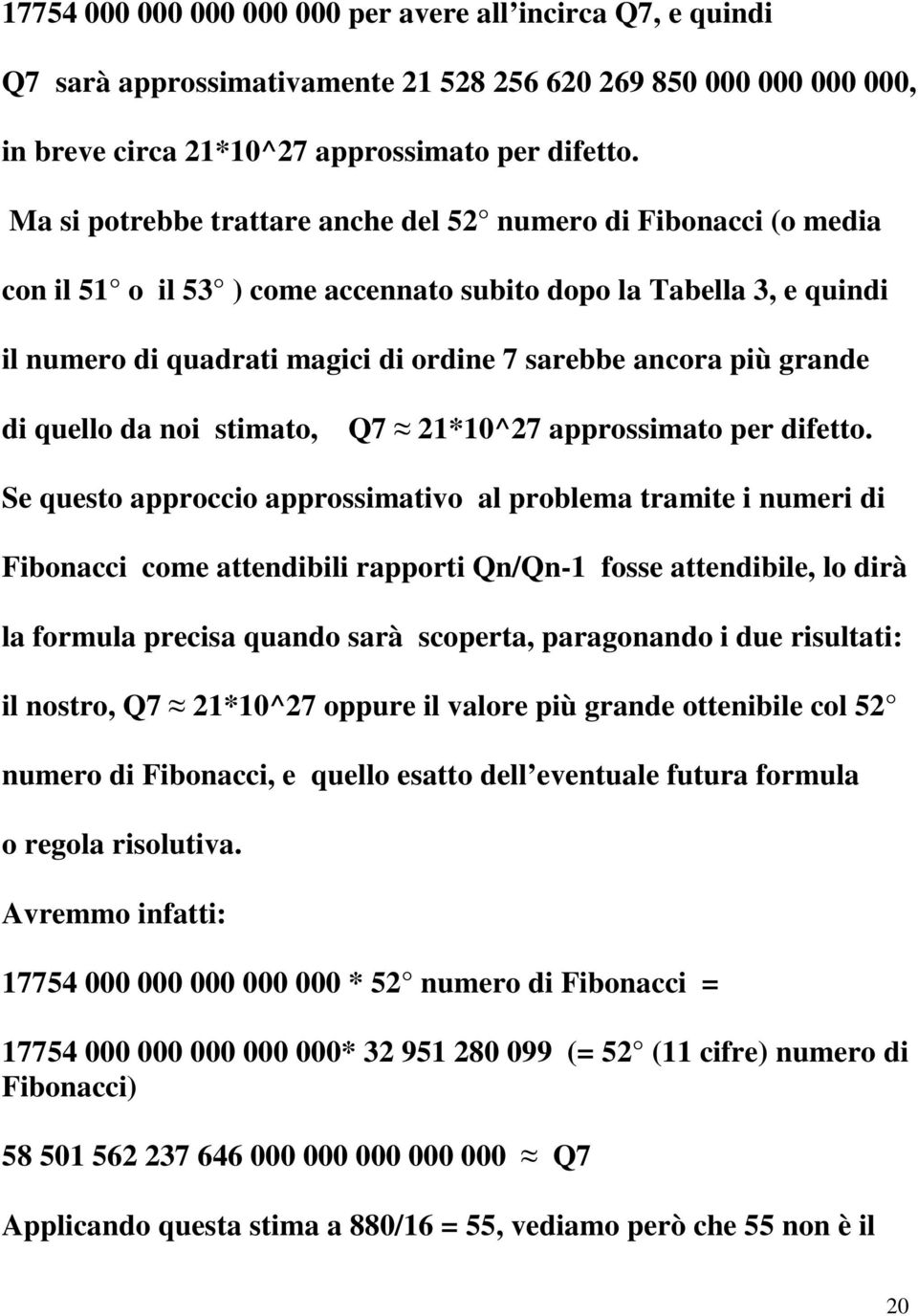 grande di quello da noi stimato, Q7 21*10^27 approssimato per difetto.