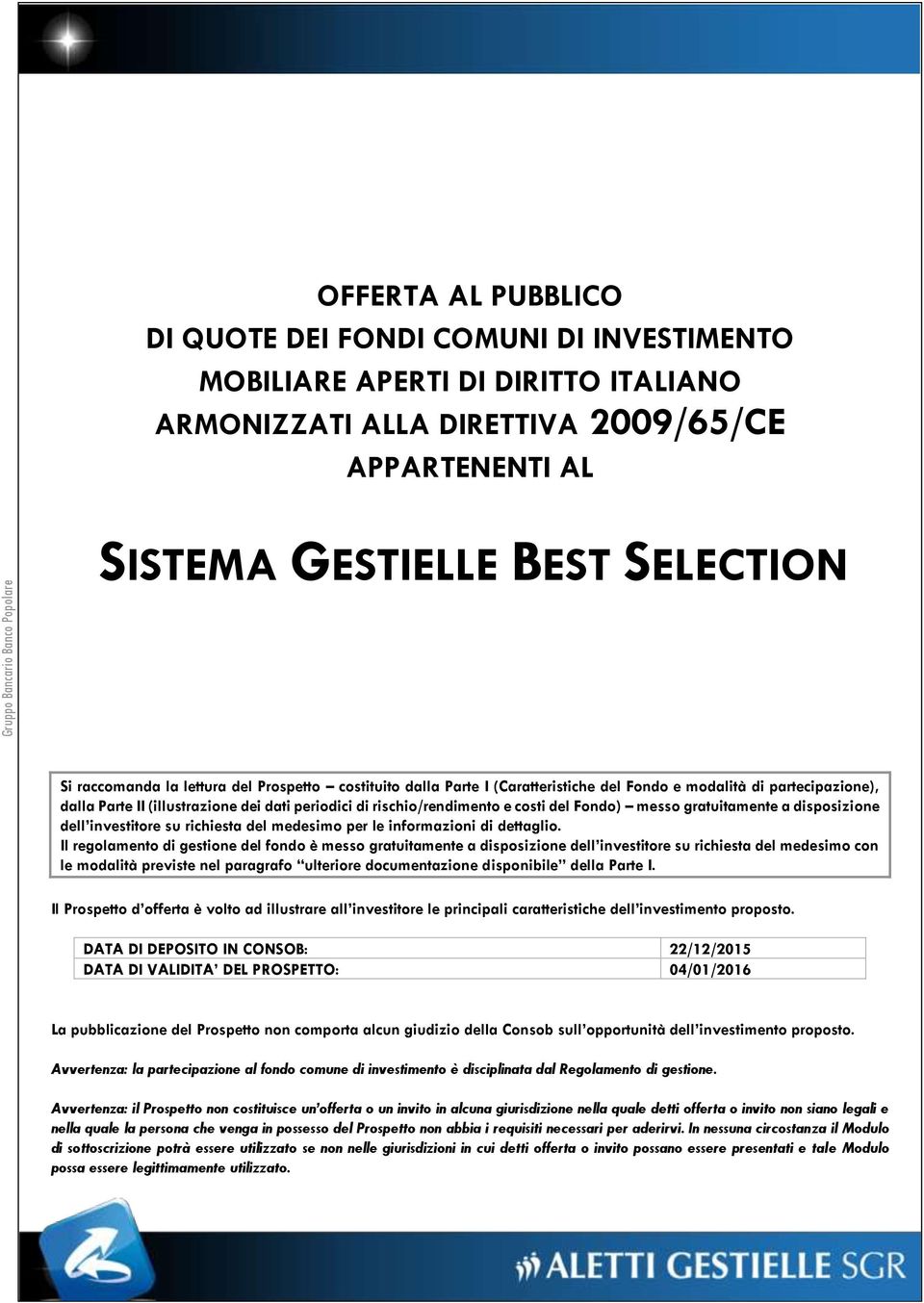 rischio/rendimento e costi del Fondo) messo gratuitamente a disposizione dell investitore su richiesta del medesimo per le informazioni di dettaglio.