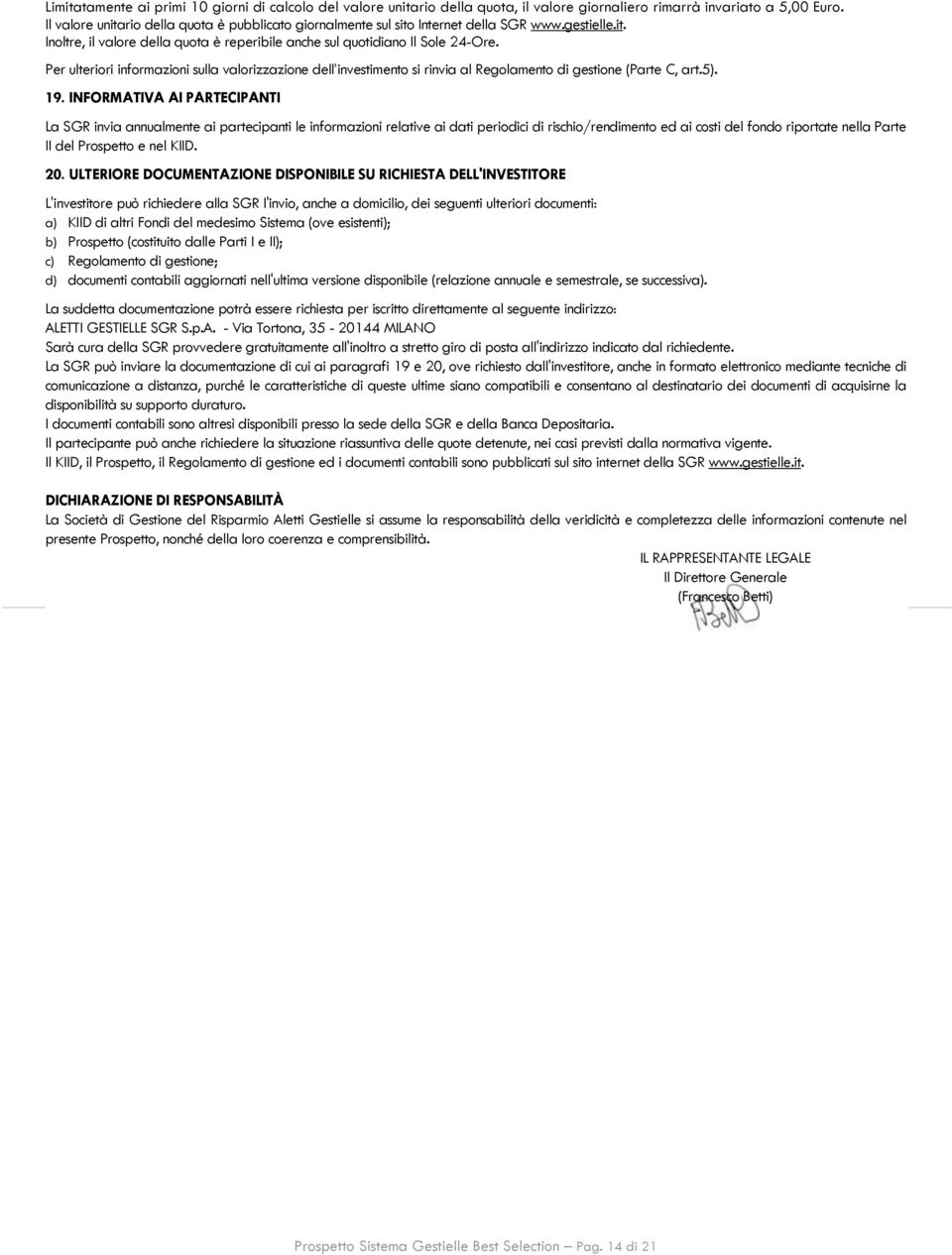 Per ulteriori informazioni sulla valorizzazione dell investimento si rinvia al Regolamento di gestione (Parte C, art.5). 19.