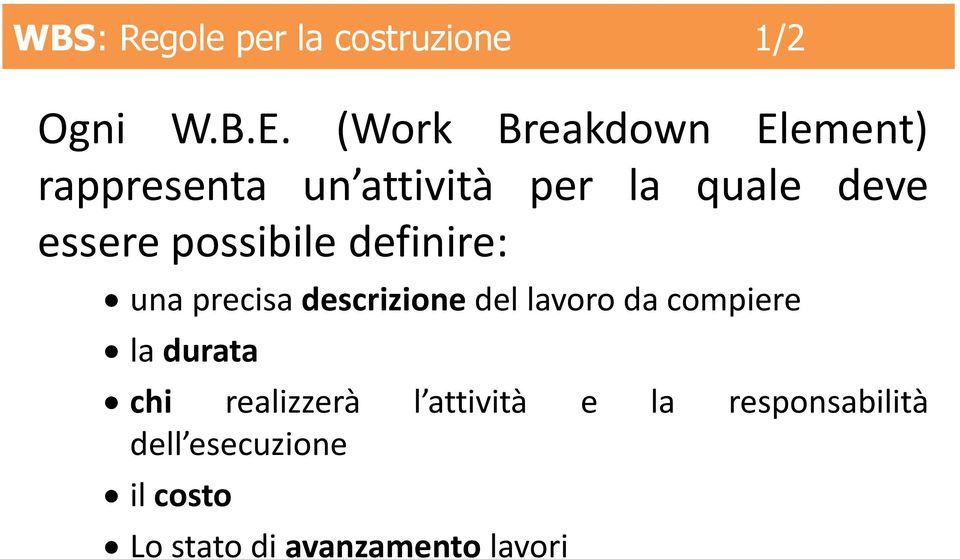 possibile definire: una precisa descrizione del lavoro da compiere la