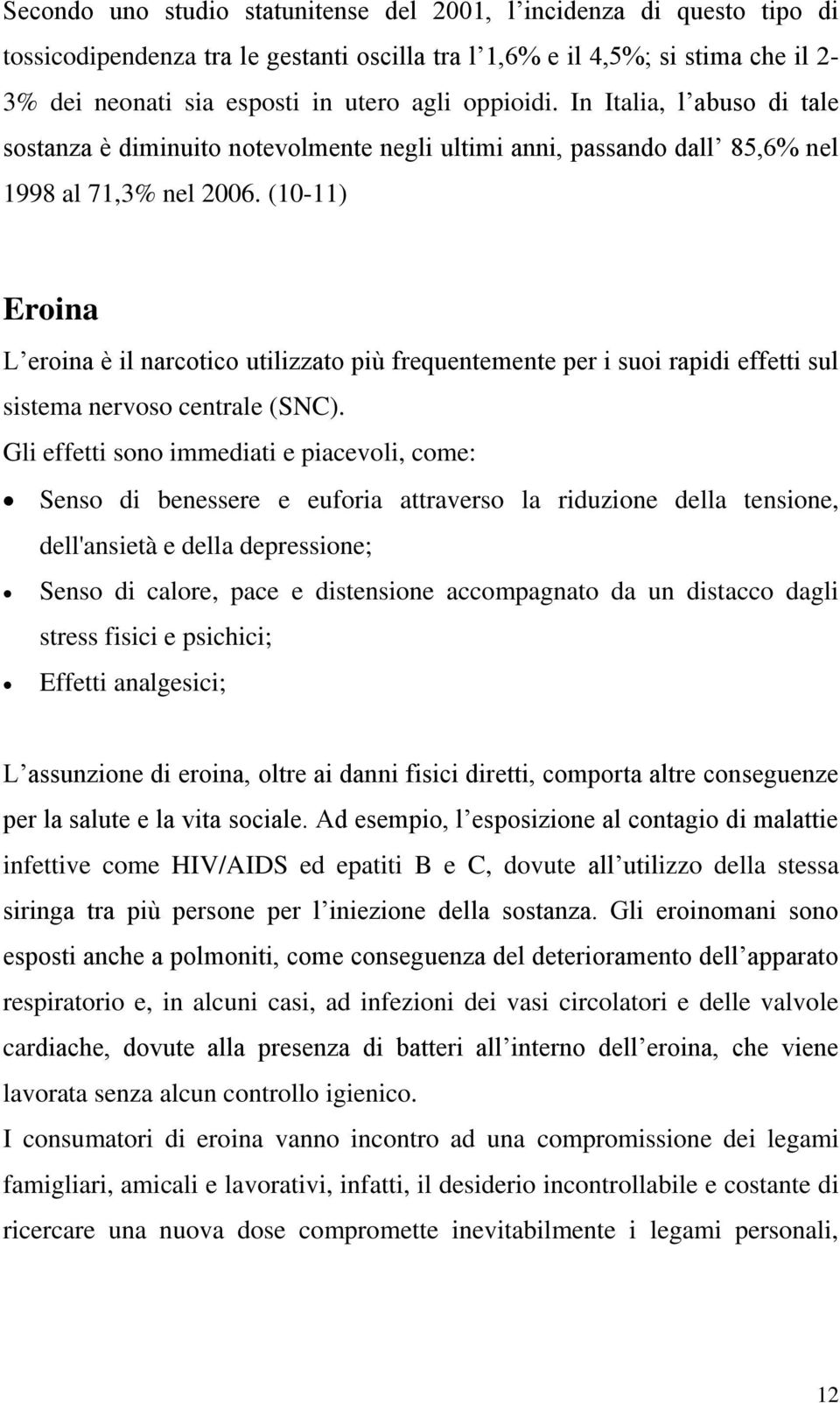 (10-11) Eroina L eroina è il narcotico utilizzato più frequentemente per i suoi rapidi effetti sul sistema nervoso centrale (SNC).