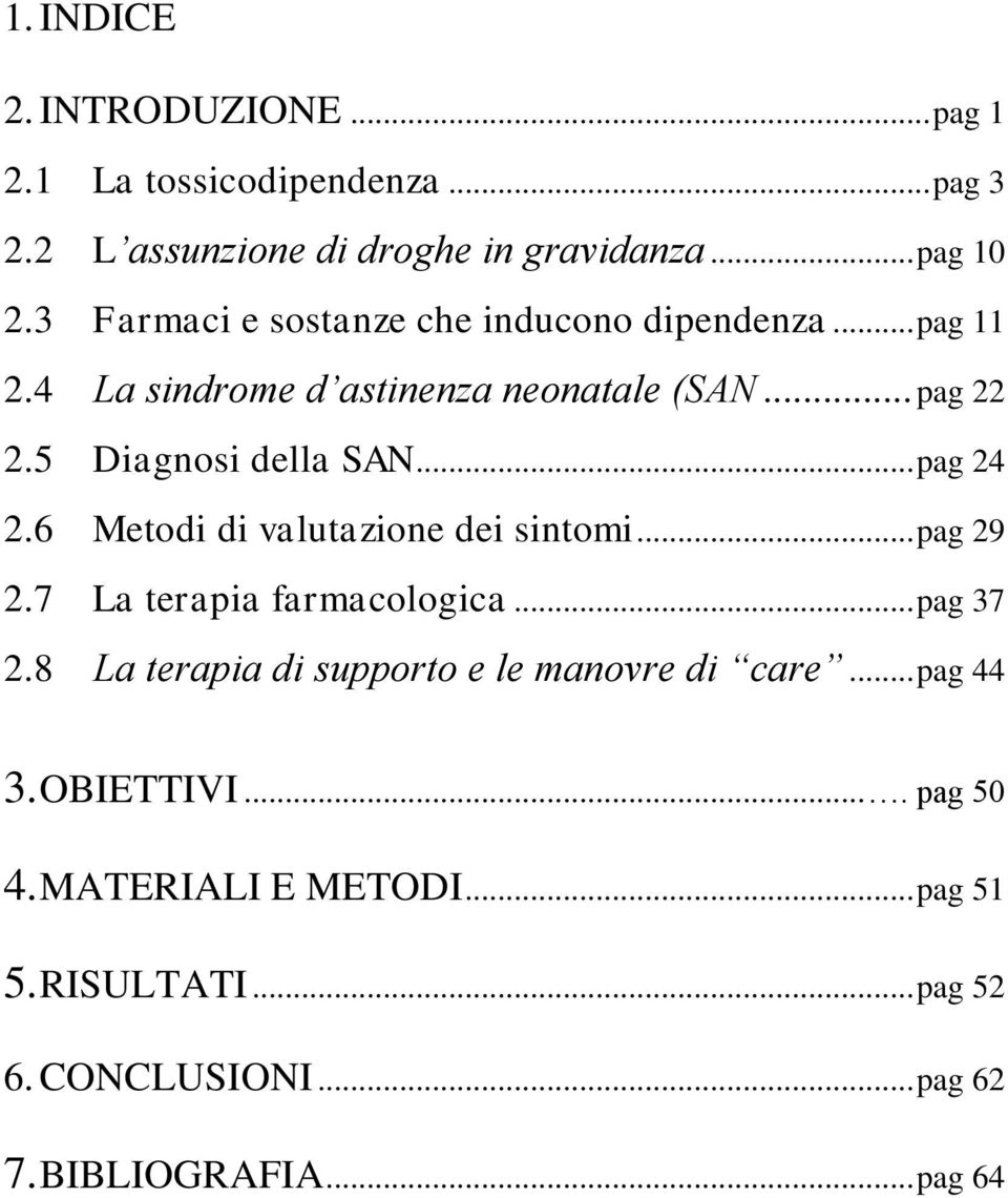 .. pag 24 2.6 Metodi di valutazione dei sintomi... pag 29 2.7 La terapia farmacologica... pag 37 2.