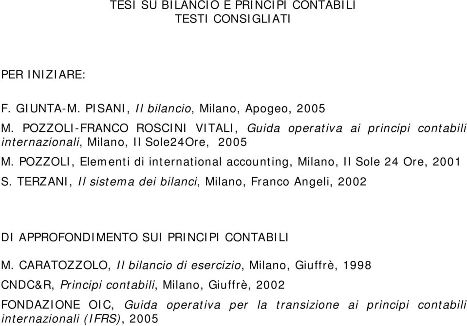 POZZOLI, Elementi di international accounting, Milano, Il Sole 24 Ore, 2001 S.