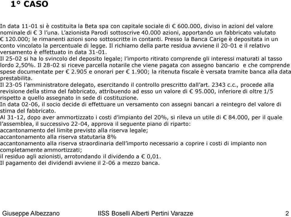 Il richiamo della parte residua avviene il 20-01 e il relativo versamento è effettuato in data 31-01.