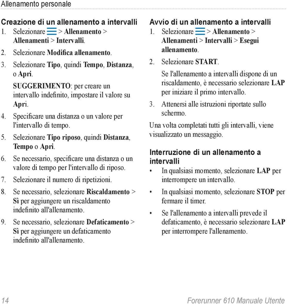 Selezionare Tipo riposo, quindi Distanza, Tempo o Apri. 6. Se necessario, specificare una distanza o un valore di tempo per l'intervallo di riposo. 7. Selezionare il numero di ripetizioni. 8.