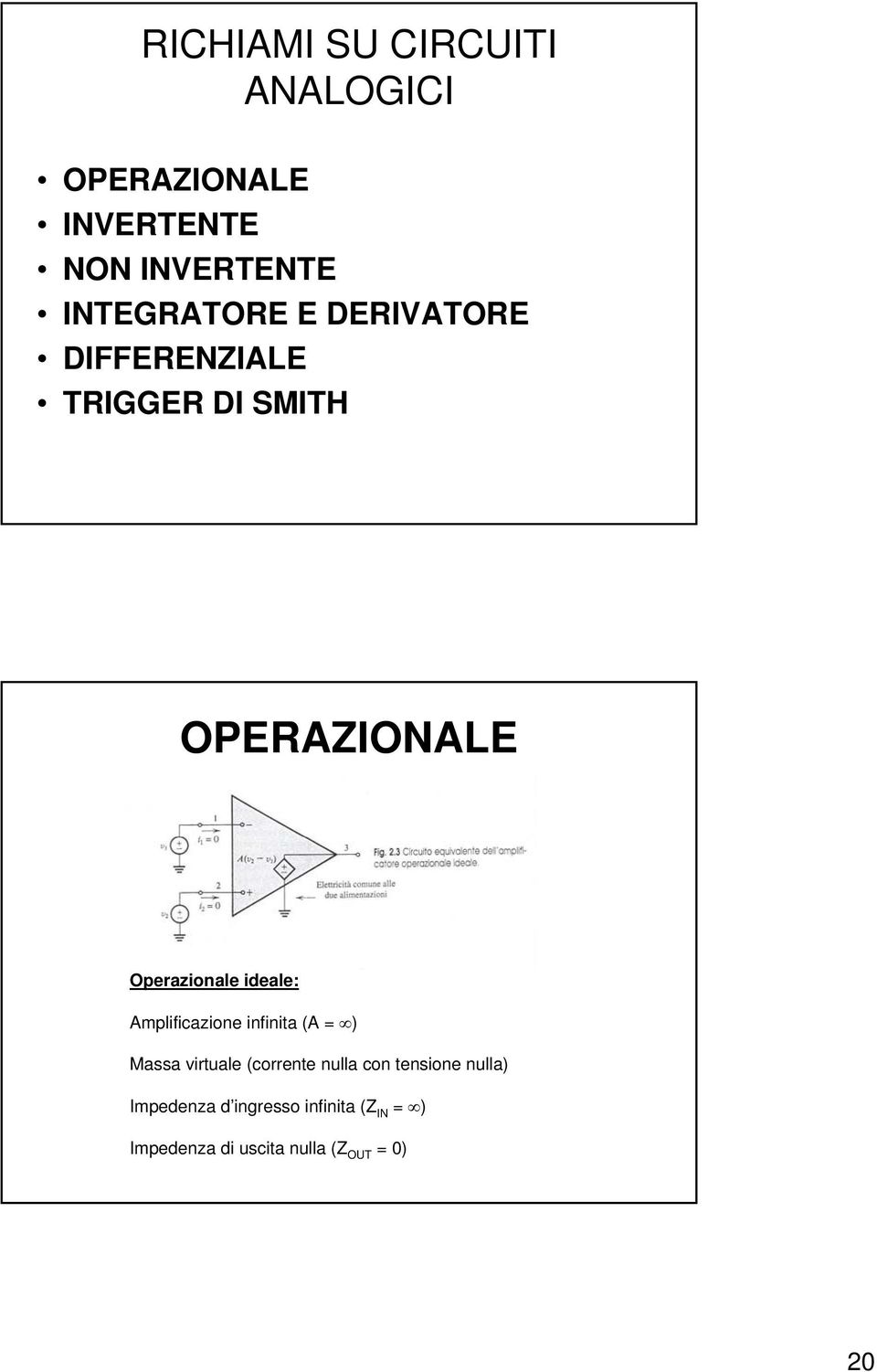 Operazionale ideale: Amplificazione infinita (A = ) Massa virtuale (corrente