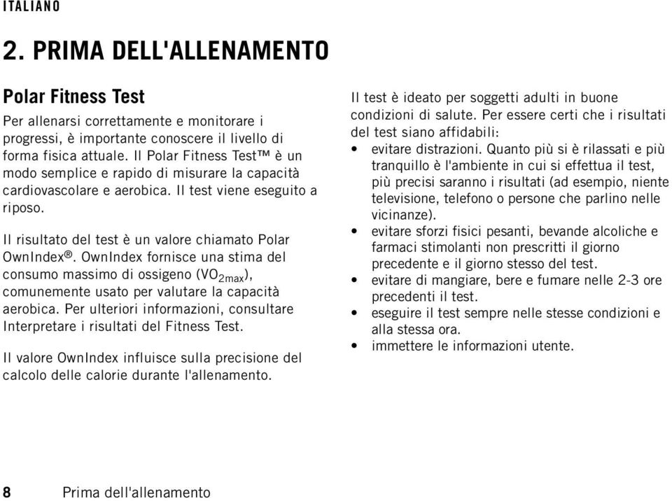 OwnIndex fornisce una stima del consumo massimo di ossigeno (VO 2max ), comunemente usato per valutare la capacità aerobica.