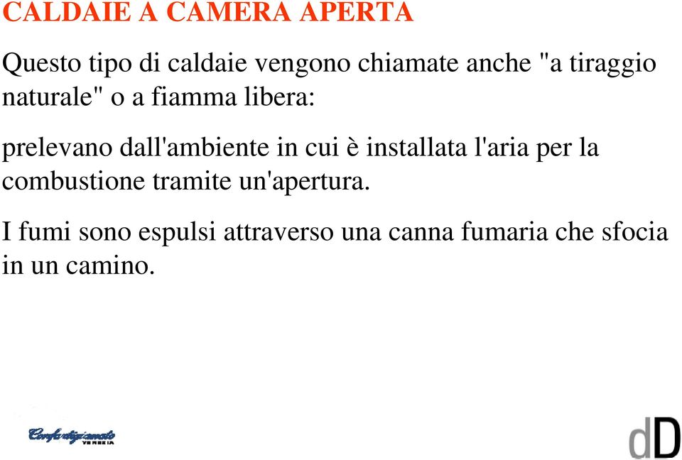 dall'ambiente in cui è installata l'aria per la combustione tramite