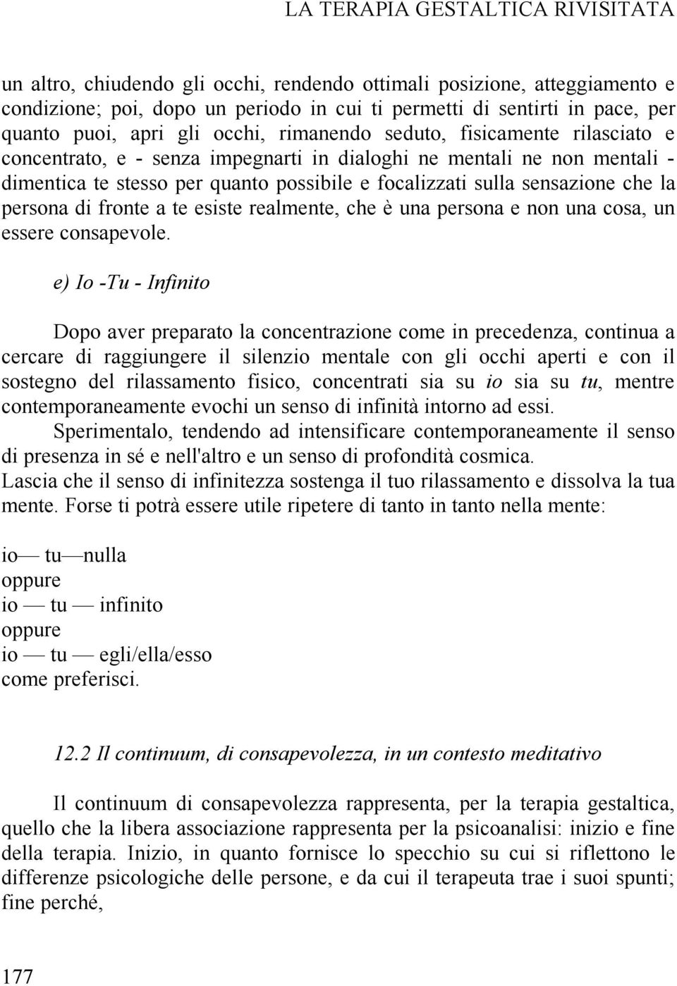 sensazione che la persona di fronte a te esiste realmente, che è una persona e non una cosa, un essere consapevole.