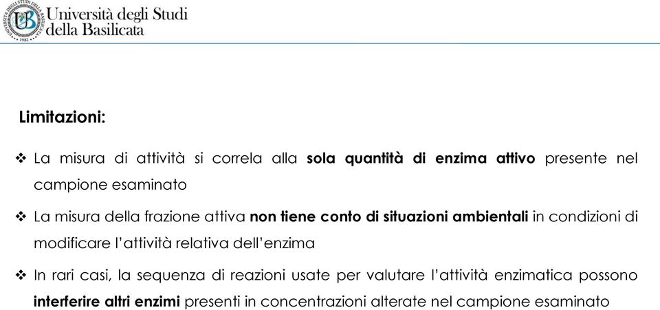 modificare l attività relativa dell enzima In rari casi, la sequenza di reazioni usate per valutare l