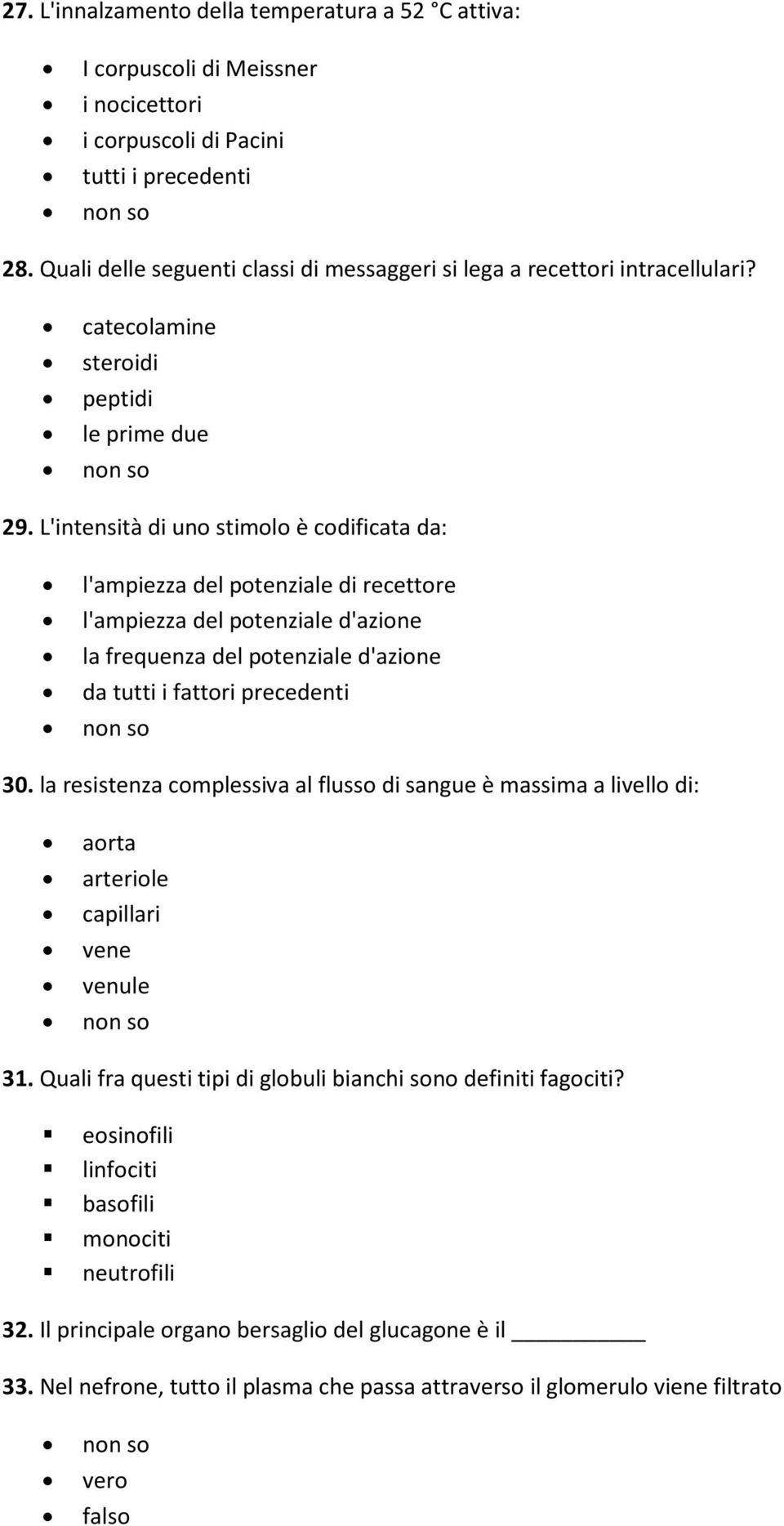 L'intensità di uno stimolo è codificata da: l'ampiezza del potenziale di recettore l'ampiezza del potenziale d'azione la frequenza del potenziale d'azione da tutti i fattori precedenti 30.