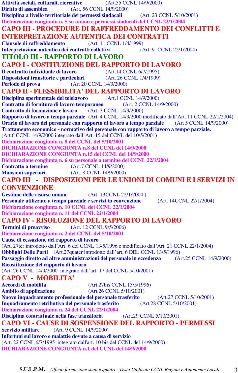 5 su unioni e permessi sindacali del CCNL 22/1/2004 CAPO III - PROCEDURE DI RAFFREDDAMENTO DEI CONFLITTI E INTERPRETAZIONE AUTENTICA DEI CONTRATTI Clausole di raffreddamento (Art.