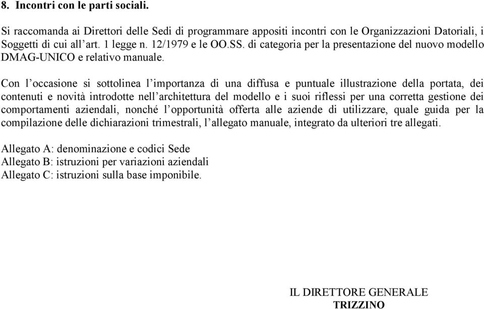 Con l occasione si sottolinea l importanza di una diffusa e puntuale illustrazione della portata, dei contenuti e novità introdotte nell architettura del modello e i suoi riflessi per una corretta