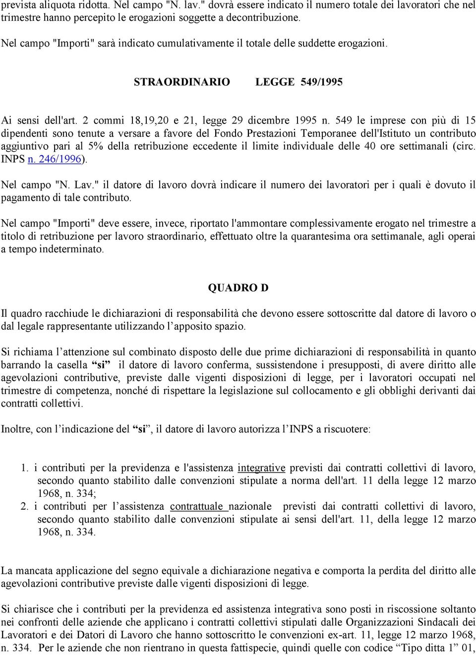 549 le imprese con più di 15 dipendenti sono tenute a versare a favore del Fondo Prestazioni Temporanee dell'istituto un contributo aggiuntivo pari al 5% della retribuzione eccedente il limite