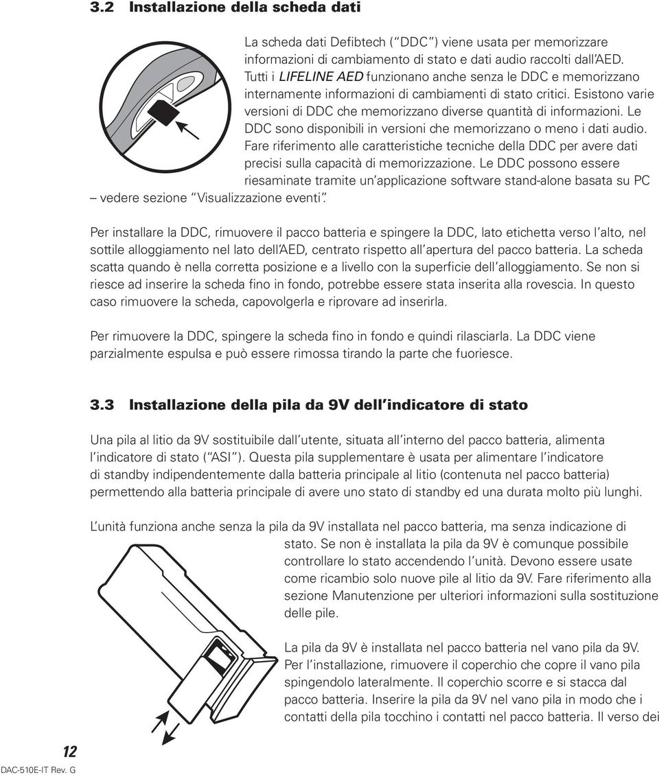 Esistono varie versioni di DDC che memorizzano diverse quantità di informazioni. Le DDC sono disponibili in versioni che memorizzano o meno i dati audio.