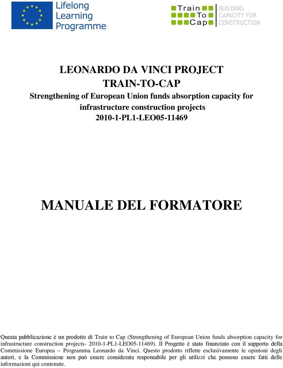 projects- 2010-1-PL1-LEO05-11469). Il Progetto è stato finanziato con il supporto della Commissione Europea Programma Leonardo da Vinci.