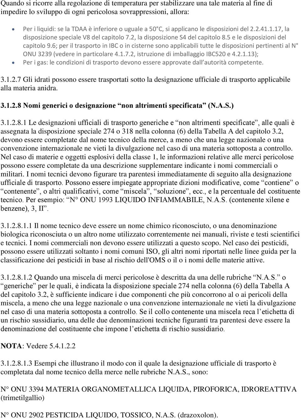 6; per il trasporto in IBC o in cisterne sono applicabili tutte le disposizioni pertinenti al N ONU 3239 (vedere in particolare 4.1.