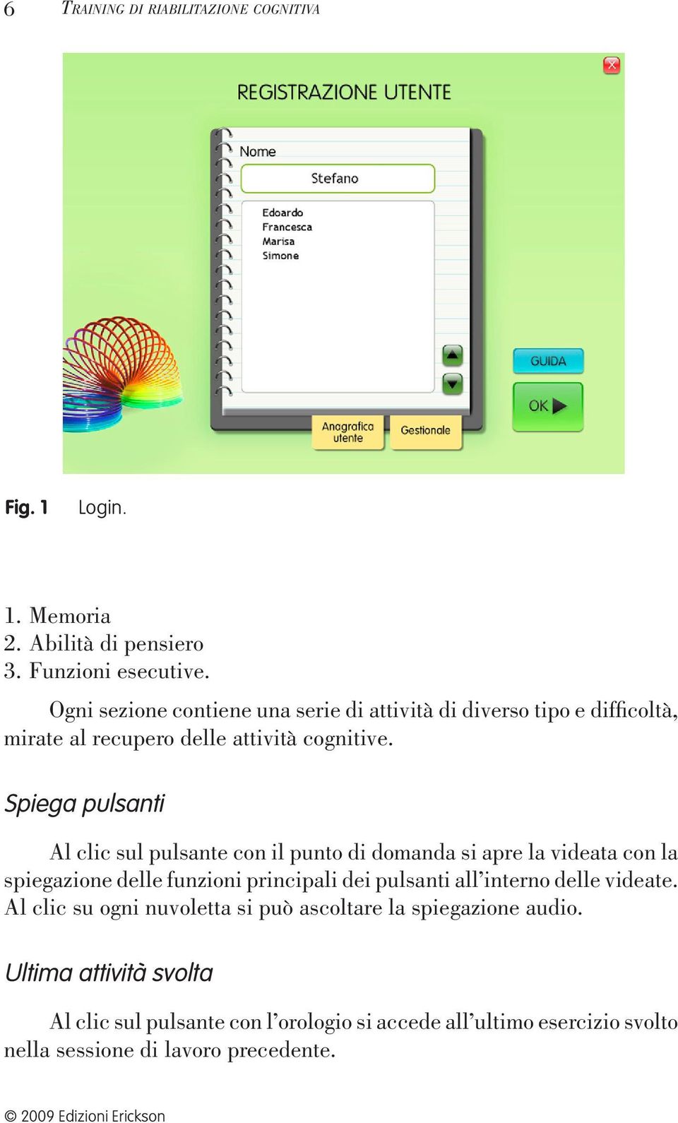 Spiega pulsanti Al clic sul pulsante con il punto di domanda si apre la videata con la spiegazione delle funzioni principali dei pulsanti all