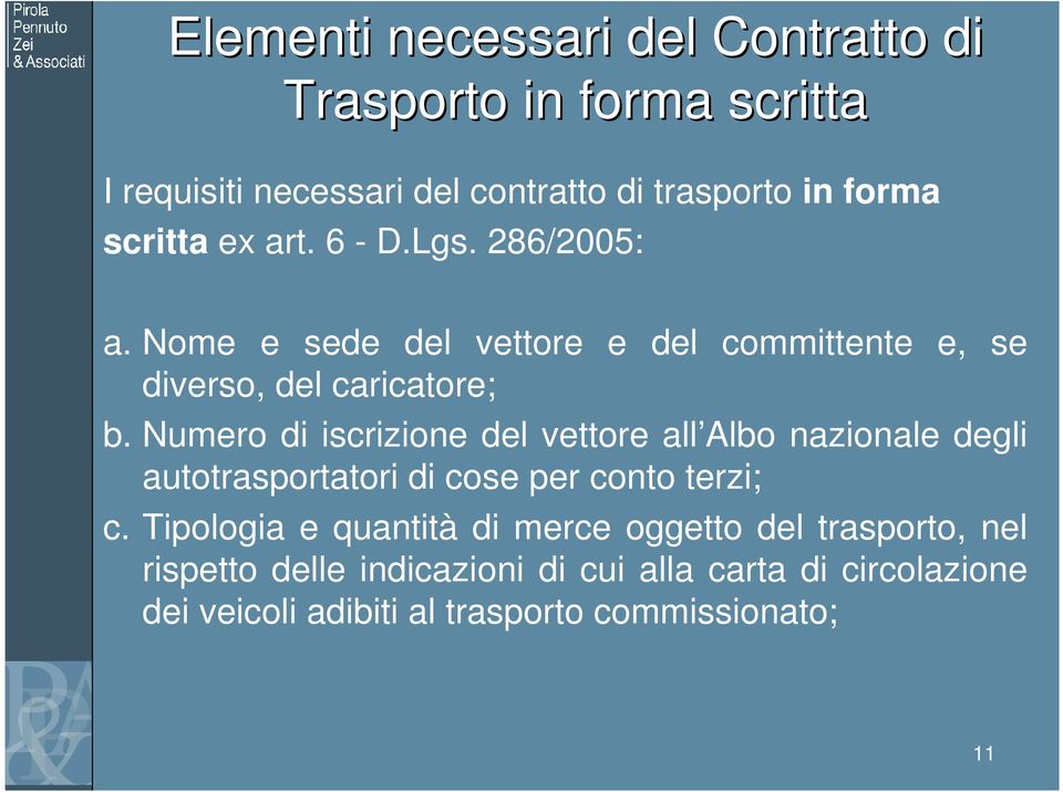 Numero di iscrizione del vettore all Albo nazionale degli autotrasportatori di cose per conto terzi; c.