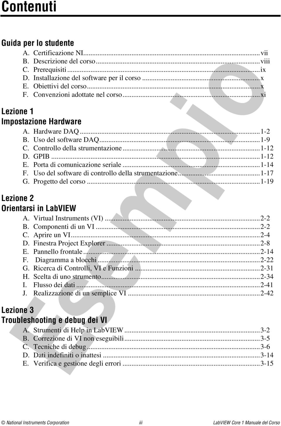 Porta di comunicazione seriale...1-14 F. Uso del software di controllo della strumentazione...1-17 G. Progetto del corso...1-19 Lezione 2 Orientarsi in LabVIEW A. Virtual Instruments (VI)...2-2 B.