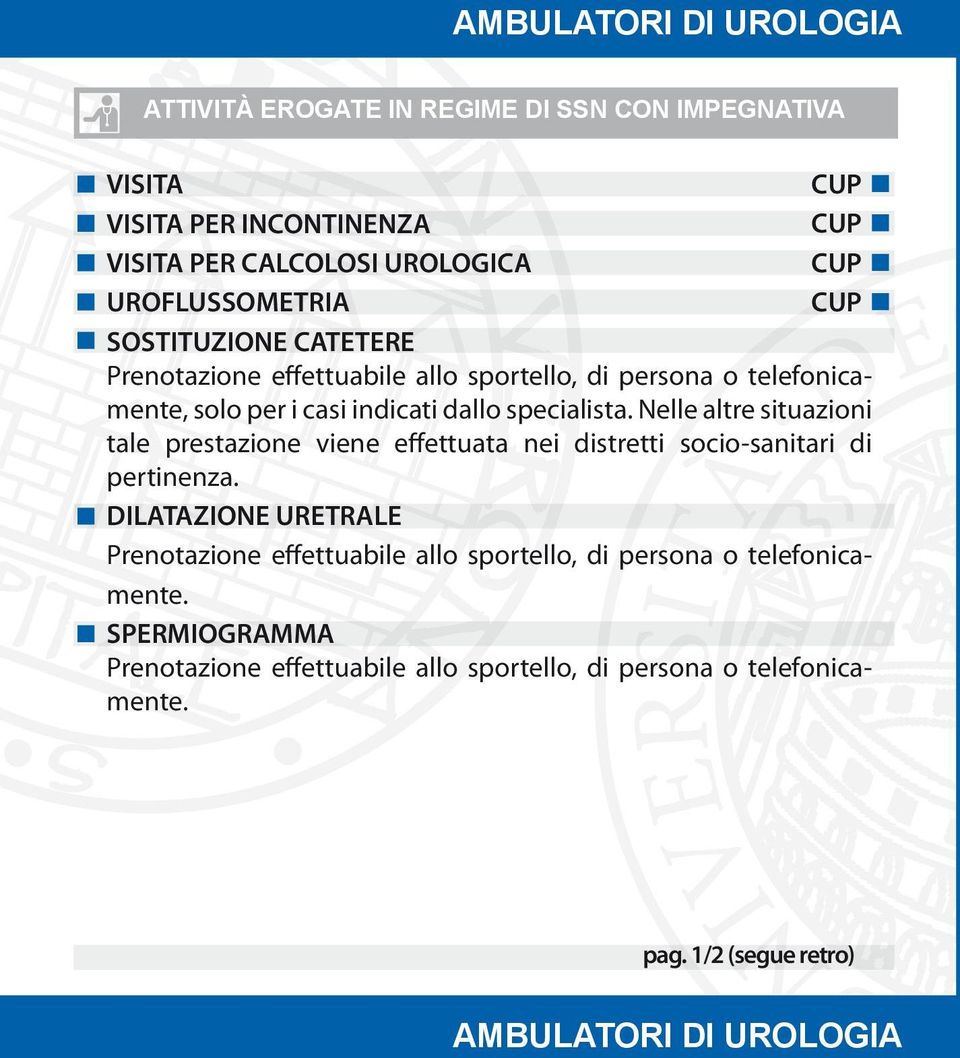 Nelle altre situazioni tale prestazione viene effettuata nei distretti socio-sanitari di pertinenza.