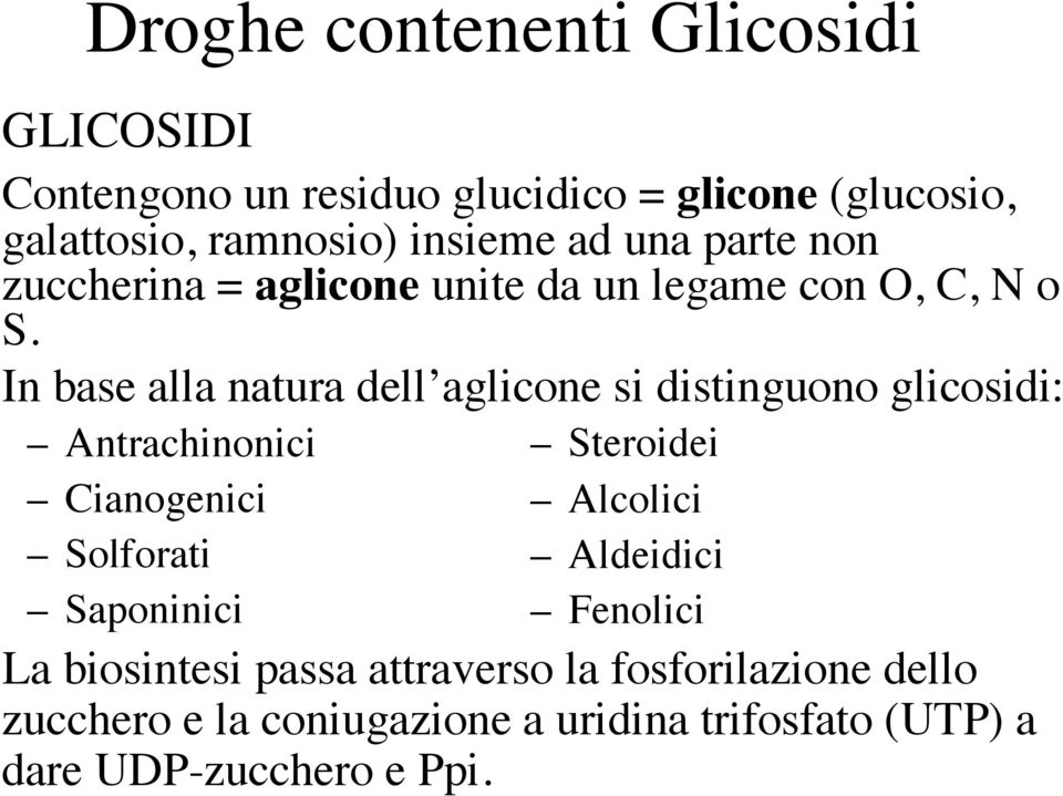 In base alla natura dell aglicone si distinguono glicosidi: Antrachinonici Cianogenici Solforati Saponinici Steroidei