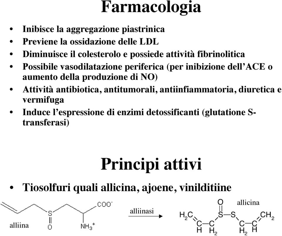 Attività antibiotica, antitumorali, antiinfiammatoria, diuretica e vermifuga Induce l espressione di enzimi