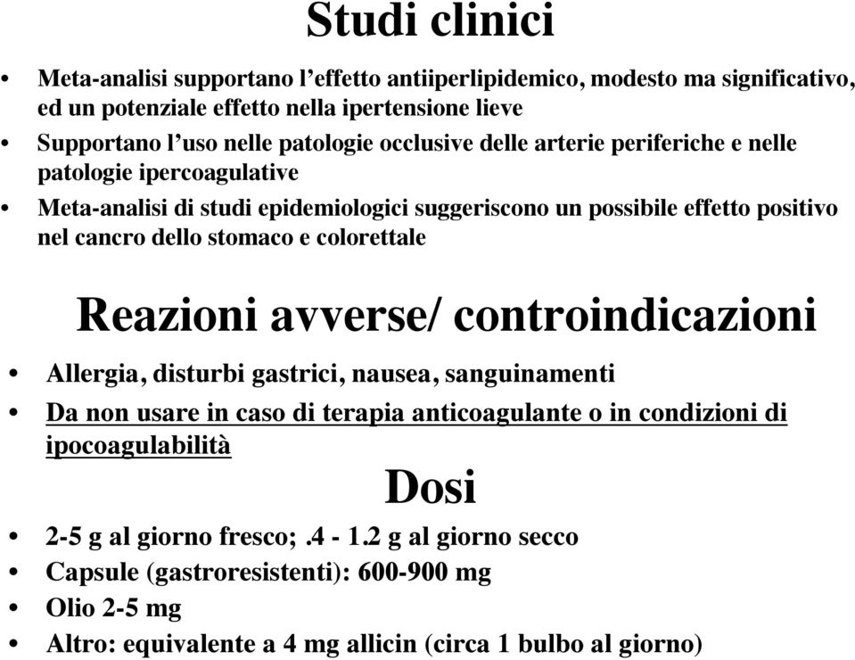 dello stomaco e colorettale Reazioni avverse/ controindicazioni Allergia, disturbi gastrici, nausea, sanguinamenti Da non usare in caso di terapia anticoagulante o in