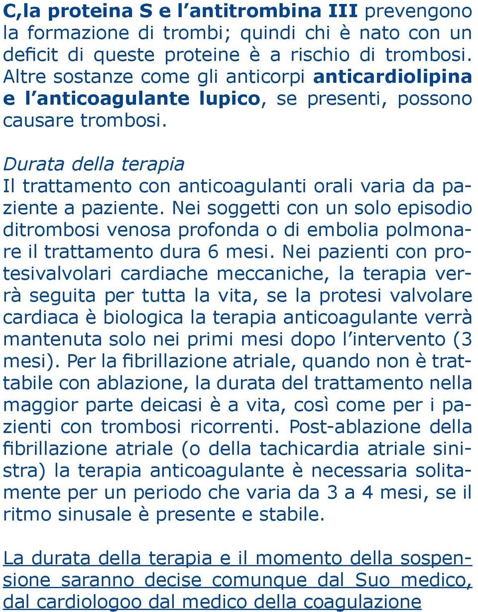 Durata della terapia Il trattamento con anticoagulanti orali varia da paziente a paziente.