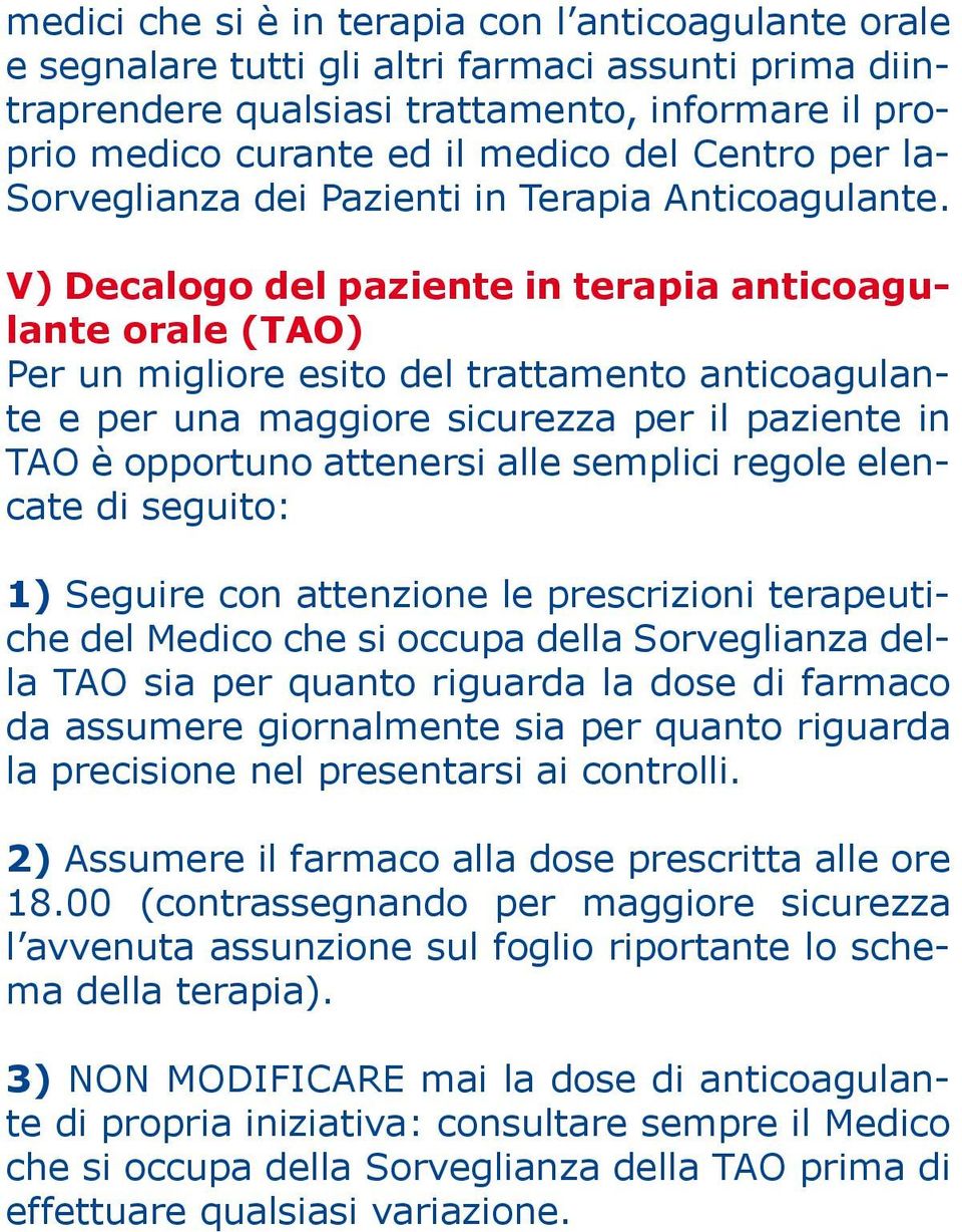 V) Decalogo del paziente in terapia anticoagulante orale (TAO) Per un migliore esito del trattamento anticoagulante e per una maggiore sicurezza per il paziente in TAO è opportuno attenersi alle