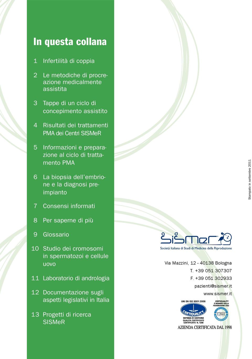 8 Per saperne di più 9 Glossario 10 Studio dei cromosomi in spermatozoi e cellule uovo 11 Laboratorio di andrologia 12 Documentazione sugli aspetti legislativi in Italia 13