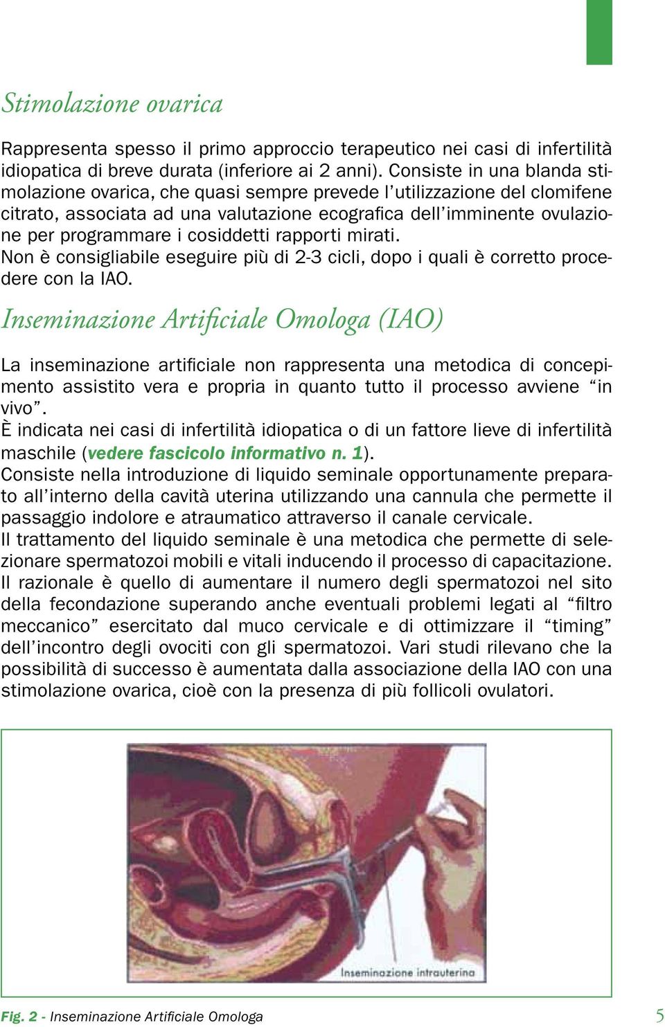 cosiddetti rapporti mirati. Non è consigliabile eseguire più di 2-3 cicli, dopo i quali è corretto procedere con la IAO.