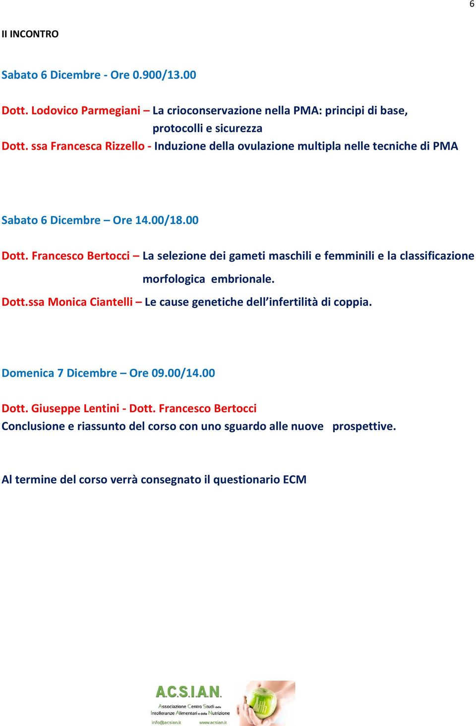 Francesco Bertocci La selezione dei gameti maschili e femminili e la classificazione morfologica embrionale. Dott.