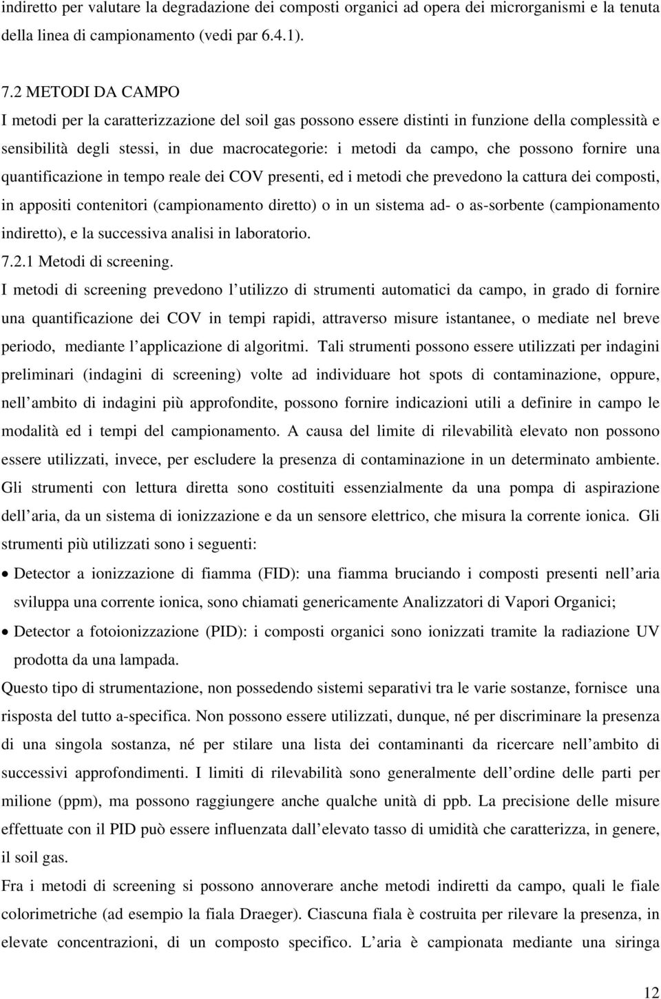 possono fornire una quantificazione in tempo reale dei COV presenti, ed i metodi che prevedono la cattura dei composti, in appositi contenitori (campionamento diretto) o in un sistema ad- o