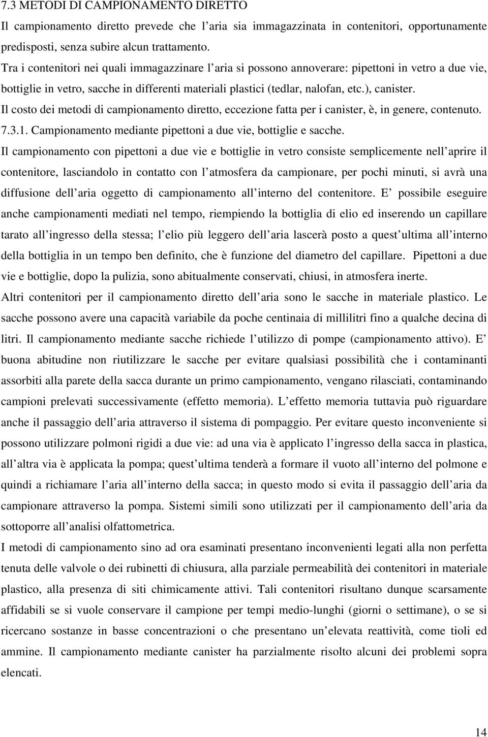 Il costo dei metodi di campionamento diretto, eccezione fatta per i canister, è, in genere, contenuto. 7.3.1. Campionamento mediante pipettoni a due vie, bottiglie e sacche.