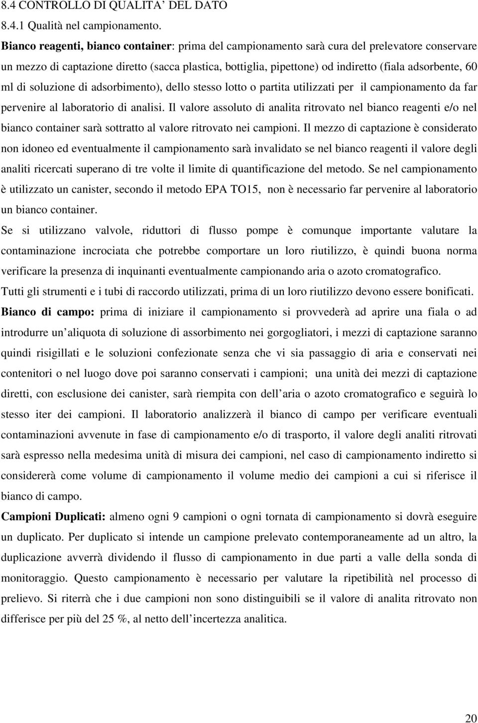 60 ml di soluzione di adsorbimento), dello stesso lotto o partita utilizzati per il campionamento da far pervenire al laboratorio di analisi.