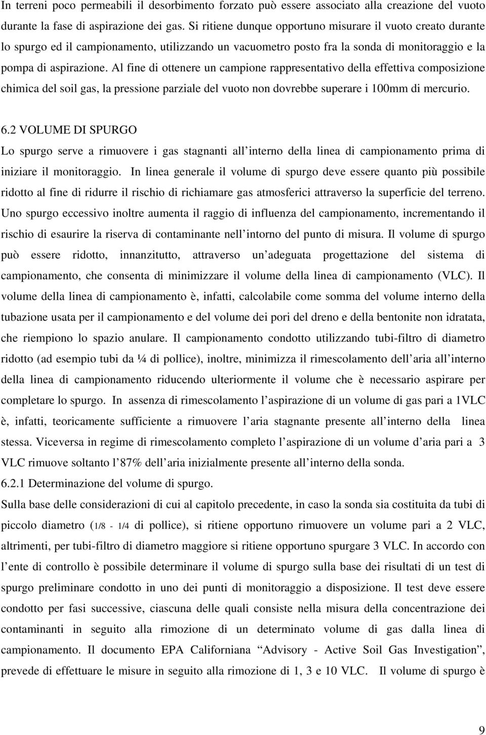 Al fine di ottenere un campione rappresentativo della effettiva composizione chimica del soil gas, la pressione parziale del vuoto non dovrebbe superare i 100mm di mercurio. 6.