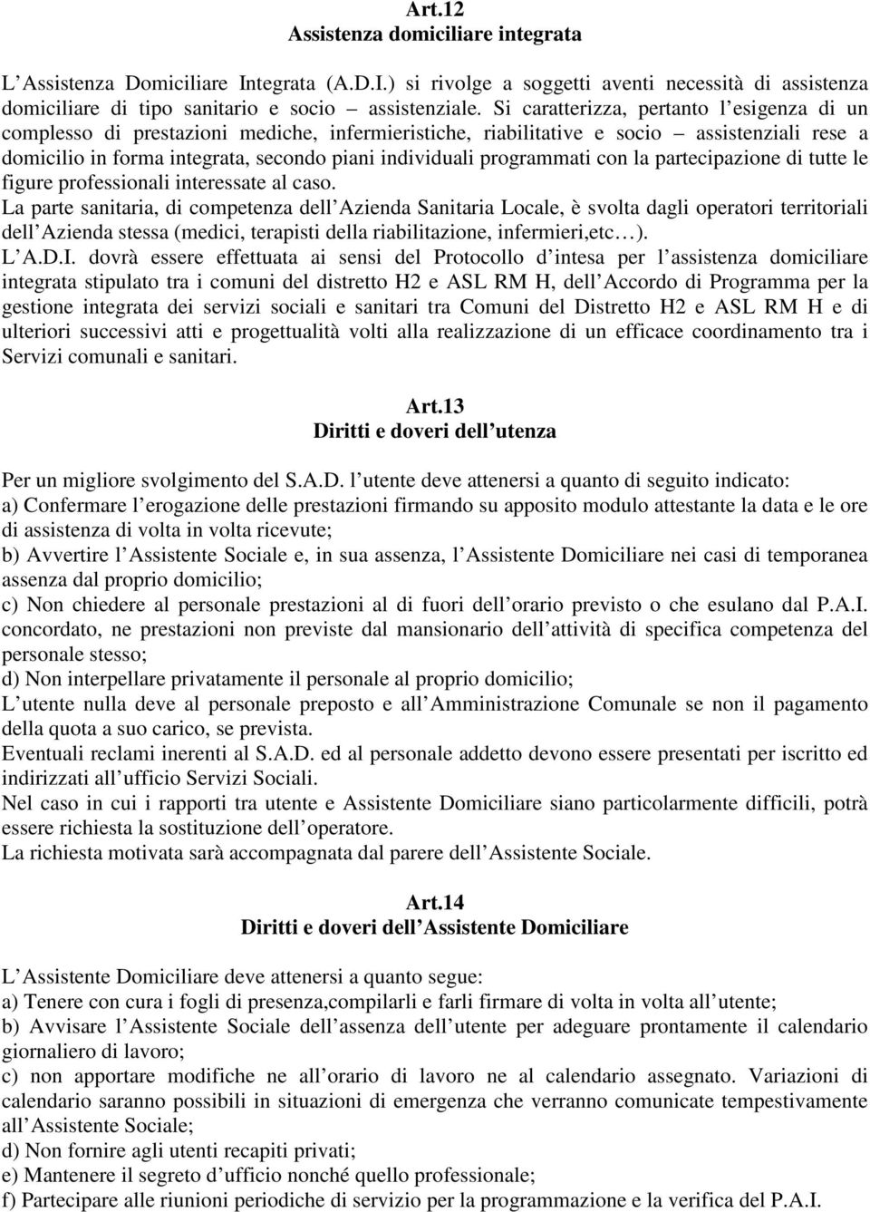 programmati con la partecipazione di tutte le figure professionali interessate al caso.