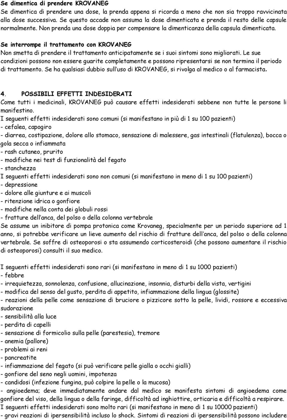 Se interrompe il trattamento con KROVANEG Non smetta di prendere il trattamento anticipatamente se i suoi sintomi sono migliorati.